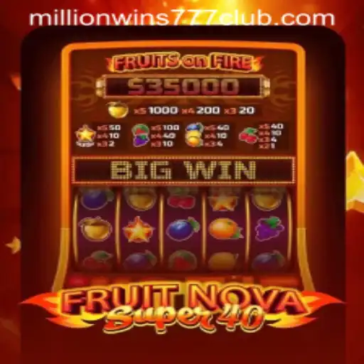 Discover the Thrill of FruitNovaSuper40 at MILLIONWINS777 CLUB